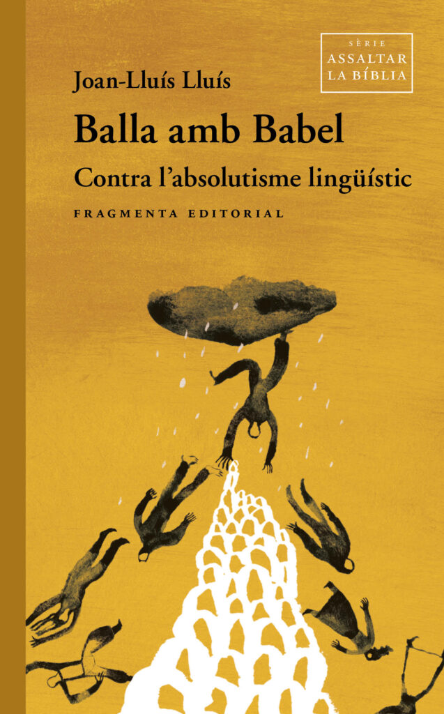 Portada del llibre 'Balla amb Babel. Contra l'absolutisme lingüístic', de Joan-Lluís Lluís. Editorial: Fragmenta.