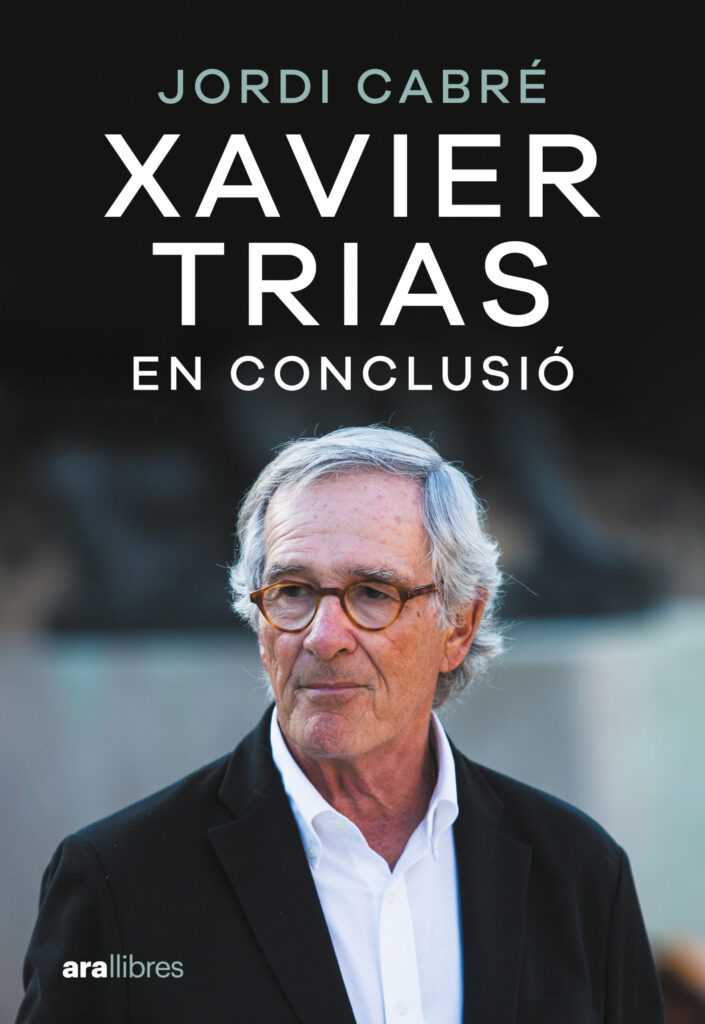 Portada del llibre 'Xavier Trias. En conclusió', de Jordi Cabré. Editorial: Ara llibres.