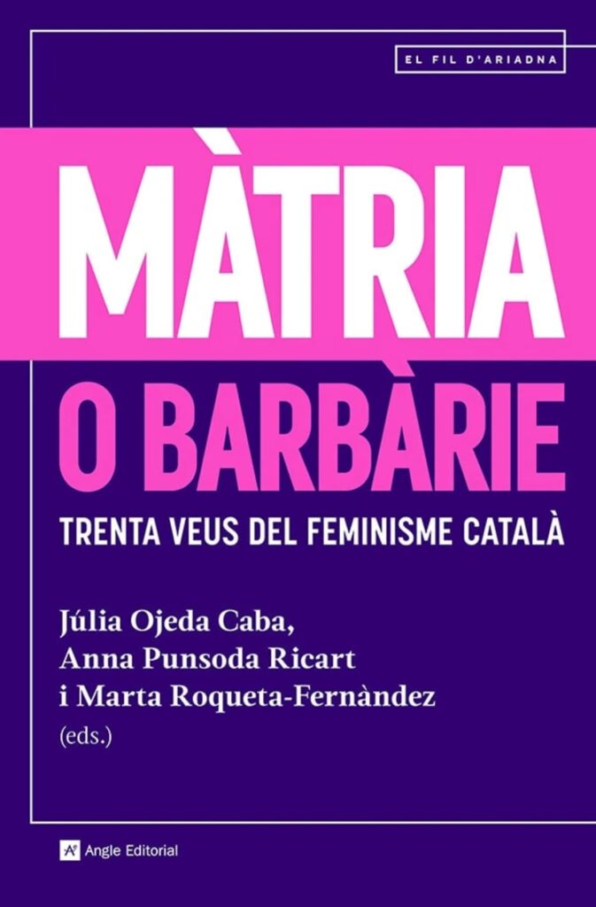 Portada del llibre 'Màtria o barbàrie. Trenta veus del feminisme català'. VV.AA. Editorial: Angle.
