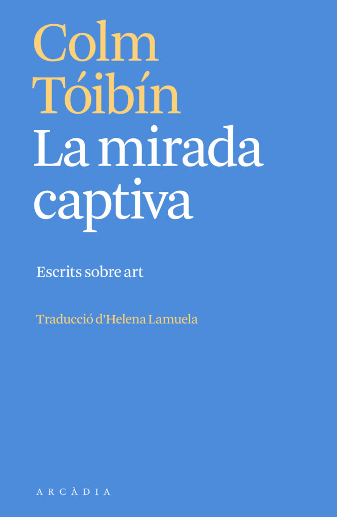 Portada de la traducció en català del llibre 'La mirada captiva', de Colm Tóibín. Editorial: Arcàdia.