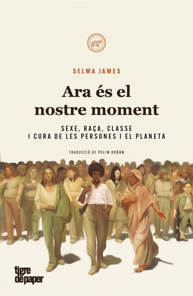 Portada de la traducció en català del llibre 'Ara és el nostre moment. Sexe, raça, classe i cura de les persones i el planeta', de Selma James. Editorial: Tigre de paper.