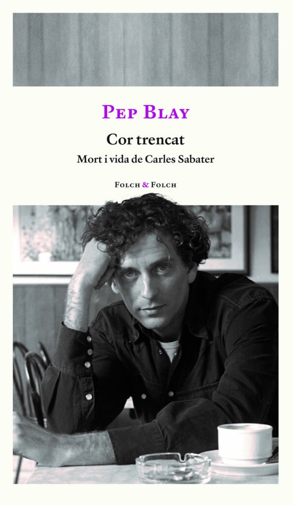 Portada del llibre 'Cor trencat. Mort i vida de Carles Sabater', de Pep Blay. Editorial: Folch & Folch.