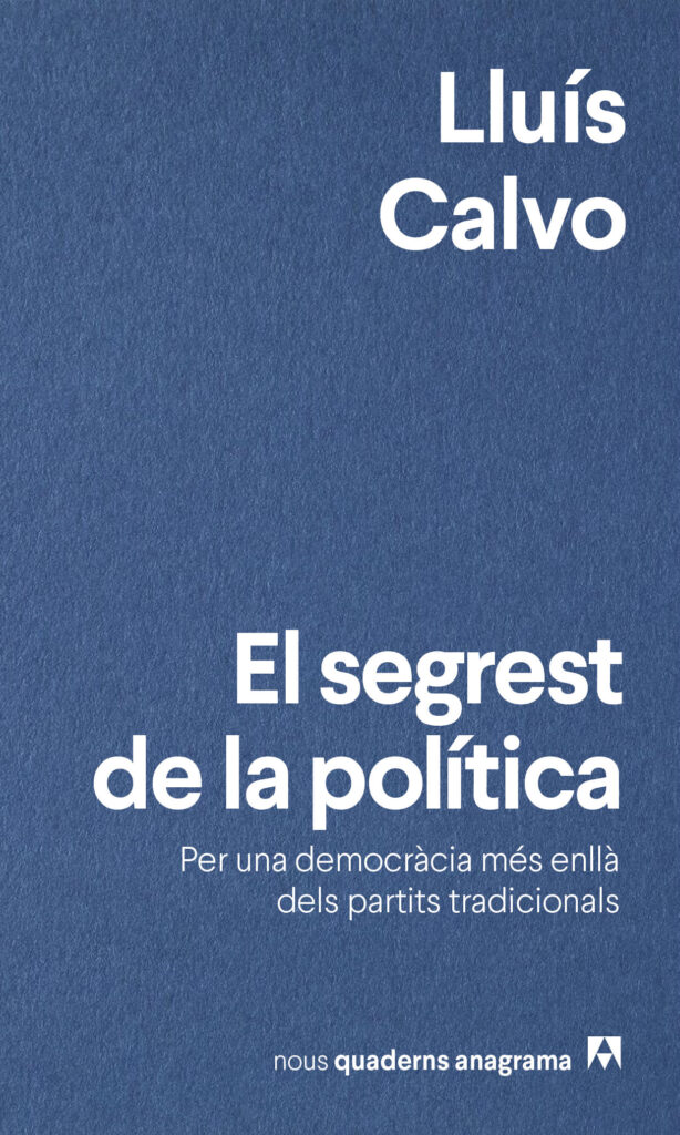 Portada del llibre 'El segrest de la política. Per una democràcia més enllà dels partits tradicionals', de Lluís Calvo. Editorial: Anagrama.