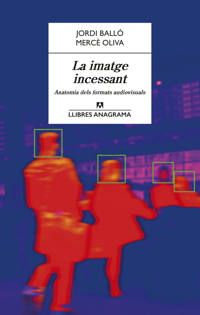Portada del llibre 'La imatge incessant. Anatomia dels formats audiovisuals', de Jordi Balló i Mercè Oliva. Editorial: Anagrama.