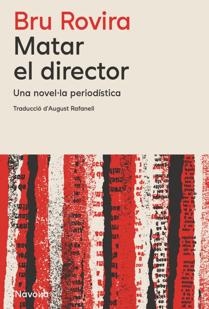 Portada del llibre 'Matar el director. Una novel·la periodística', de Bru Rovira. Editorial: Navona.