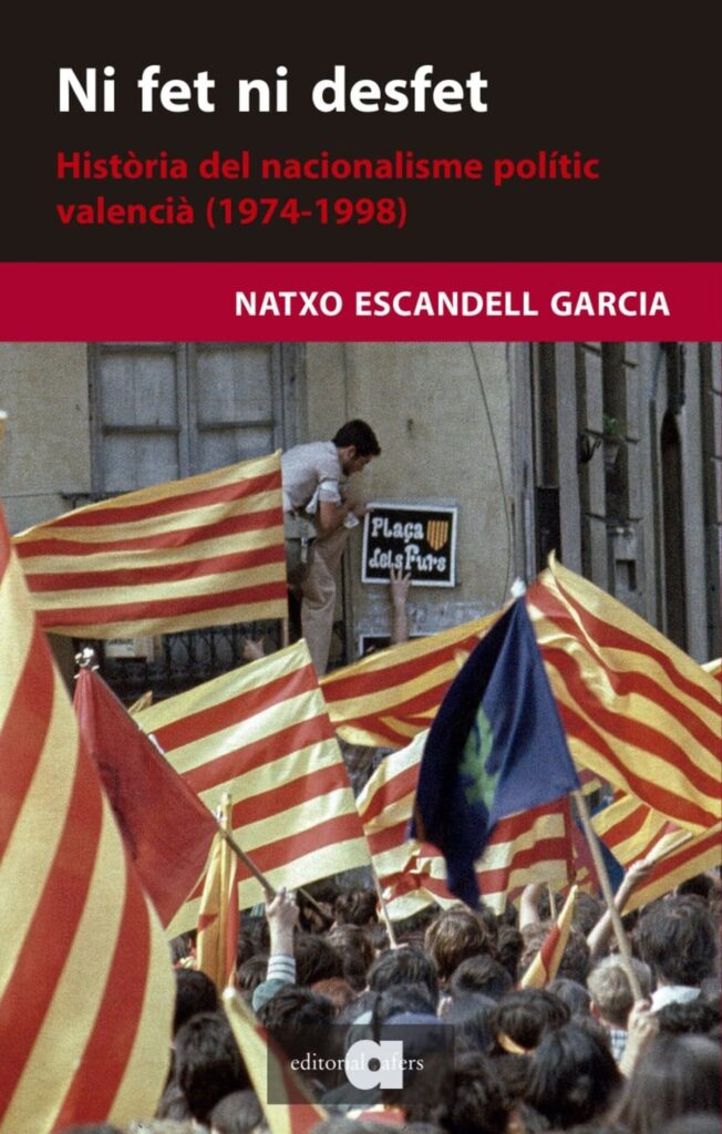 Portada del llibre 'Ni fet ni desfet. Història del nacionalisme polític valencià (1974-1998)', de Natxo Escandell Garcia. Editorial: Afers.