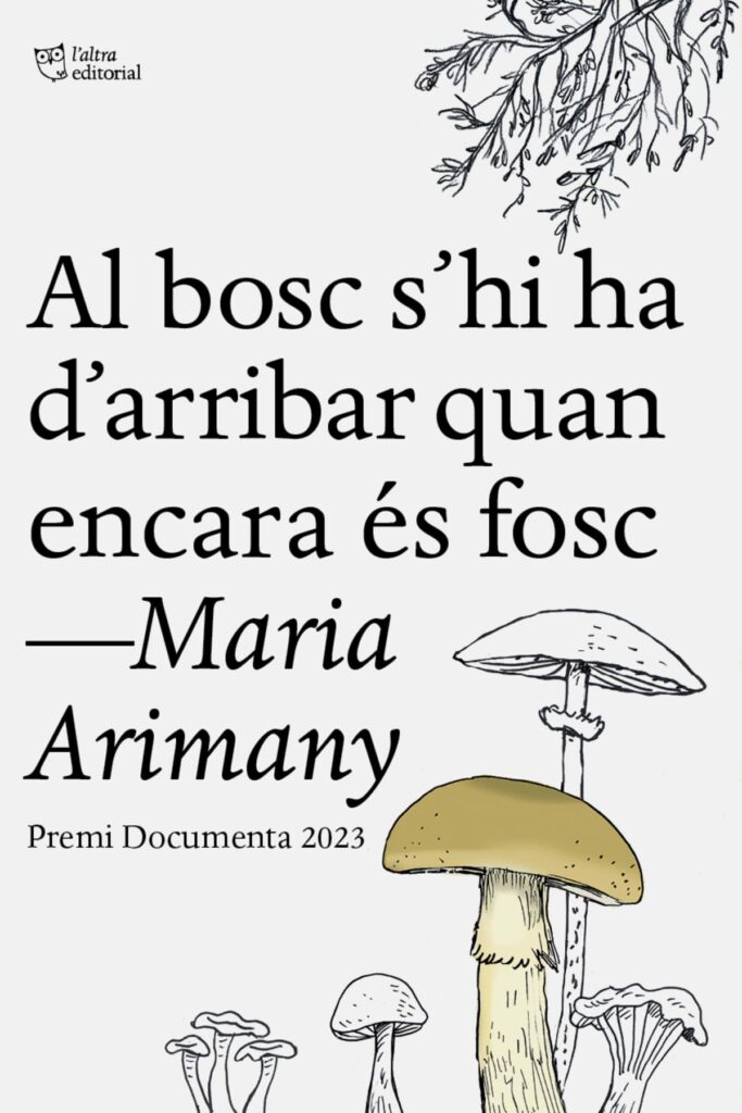 Portada del llibre 'Al bosc s'hi ha d'arribar quan encara és fosc', de Maria Arimany. Editorial: L'altra.