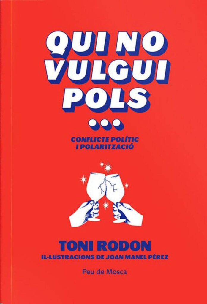 Portada del llibre 'Qui no vulgui pols. Conflicte polític i polarització', de Toni Rodon. Editorial: Peu de Mosca.