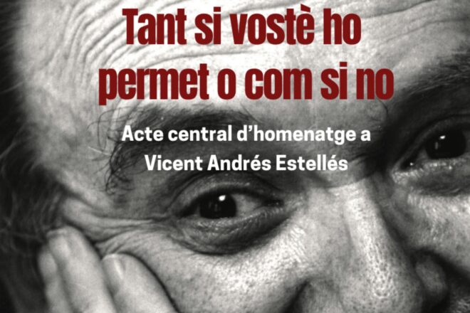 “Tant si vostè ho permet com si no”, l’acte central d’homenatge de Vicent Andrés Estellés a València