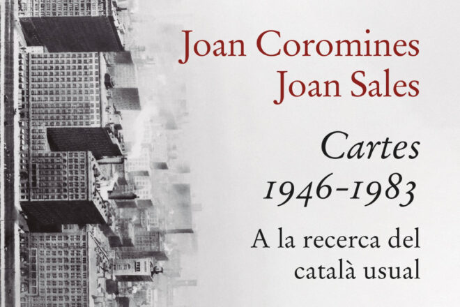 Avançament editorial: ‘Cartes 1946-1983. A la recerca del català usual’, de Joan Coromines i Joan Sales