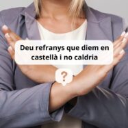 Deu refranys que diem en castellà i no caldria