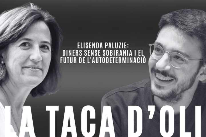 ‘La taca d’oli’, amb Elisenda Paluzie: diners sense sobirania i el futur de l’autodeterminació