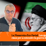 [VÍDEO] La Pissarreta d’en Partal: Les quatre claus per a entendre la guerra de l’Iran