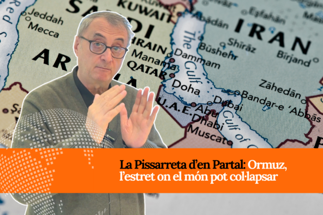 [VÍDEO] La Pissarreta d’en Partal: Ormuz, l’estret on es pot col·lapsar el món