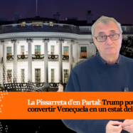 [VÍDEO] La Pissarreta d’en Partal: Trump pot convertir Veneçuela en un estat dels EUA?