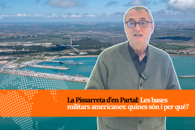 La Pissarreta d’en Partal. Les bases americanes: quines són i per què?