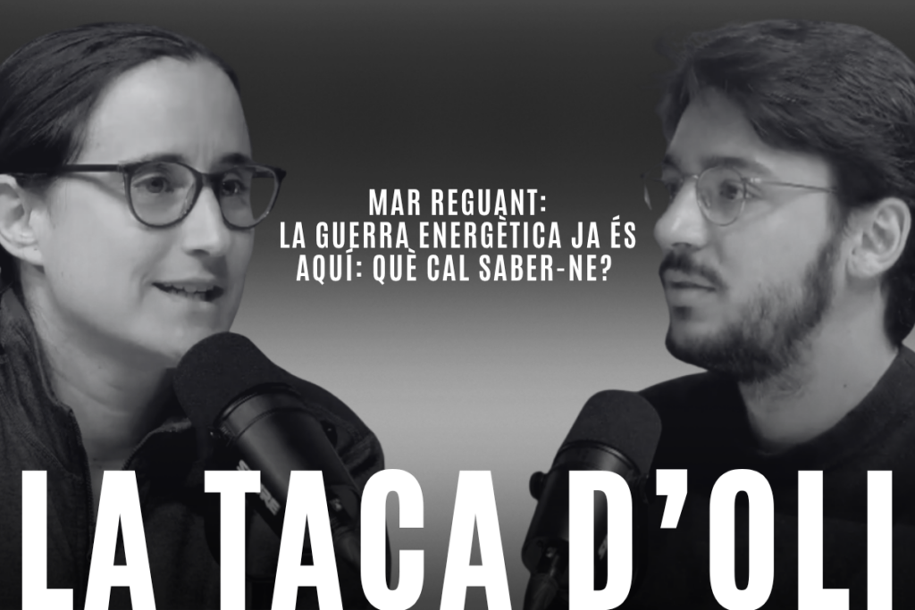‘La taca d’oli’: La guerra energètica ja és aquí: què cal saber-ne? Amb Mar Reguant