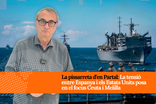 La pissarreta d’en Partal: La tensió entre Espanya i els Estats Units posa en el focus Ceuta i Melilla