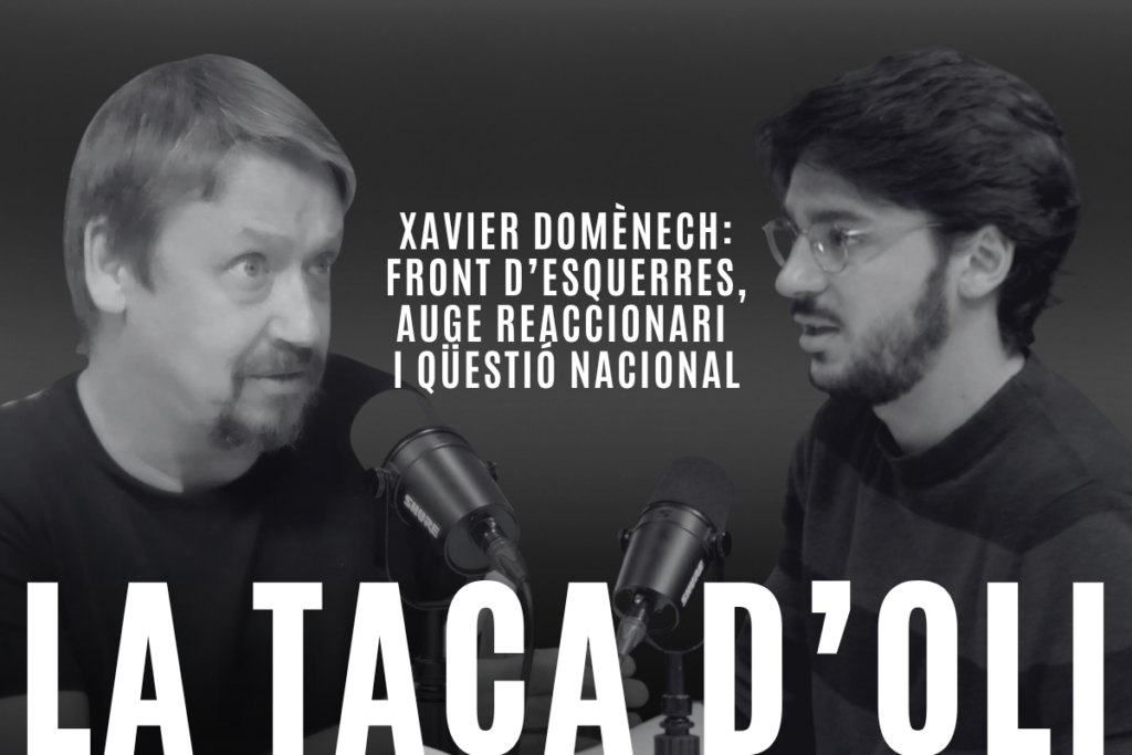 ‘La taca d’oli’: Front d’esquerres, auge reaccionari i qüestió nacional, amb Xavier Domènech