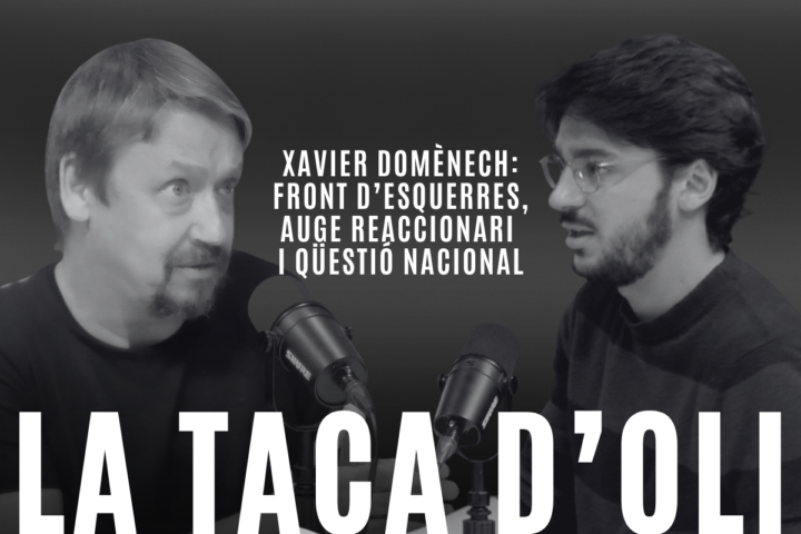 ‘La taca d’oli’: Front d’esquerres, auge reaccionari i qüestió nacional, amb Xavier Domènech