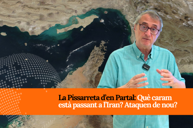 [VÍDEO] La Pissarreta d’en Partal: Què caram passa a l’Iran? El tornen a atacar?