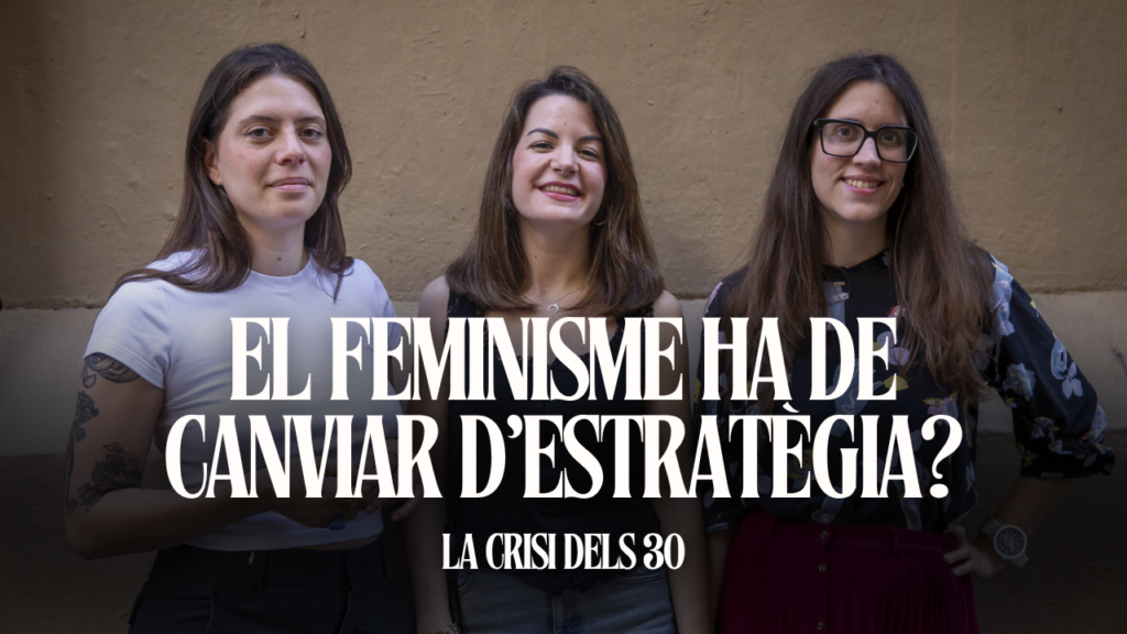 ‘La crisi dels 30’: El feminisme ha de canviar d’estratègia? Amb Marta Roqueta i Paula Cardona