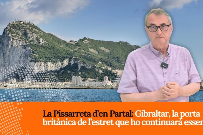 La Pissarreta d&rsquo;en Partal: Gibraltar, la porta brit&agrave;nica de l&rsquo;estret que ho continuar&agrave; essent