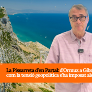 [VÍDEO] La Pissarreta d’en Partal: D’Ormuz a Gibraltar, com s’ha imposat la tensió geopolítica als estrets